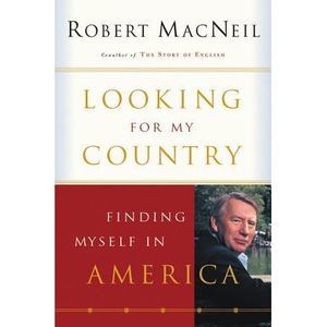 Looking for My Country: Finding Myself in America -- Robert MacNeil
